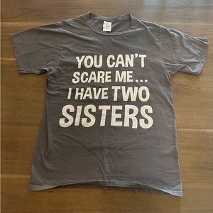 You Can't Scare Me, I Have Two Sisters T-Shirt